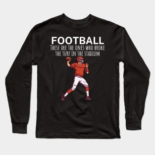 Football These are the ones who broke the turf in the stadium Long Sleeve T-Shirt